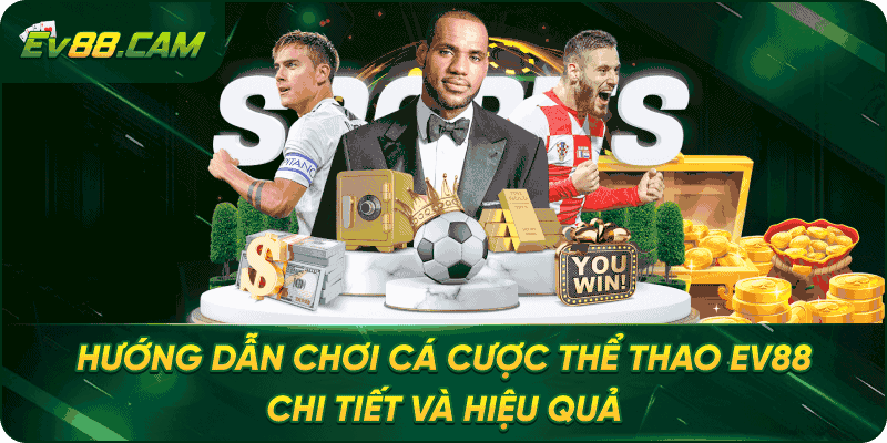 Hướng Dẫn Chơi Cá Cược Thể Thao EV88 – Chi Tiết Và Hiệu Quả